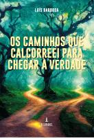 Os Caminhos que Calcorreei para Chegar à Verdade