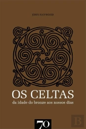 Os Celtas - Da Idade do Bronze aos Nossos Dias