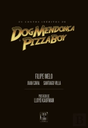 Os Contos Inéditos de Dog Mendonça e Pizzaboy