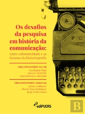 Os Desafios Da Pesquisa Em História Da Comunicação: Entre A Historicidade E As Lacunas Da Historiografia