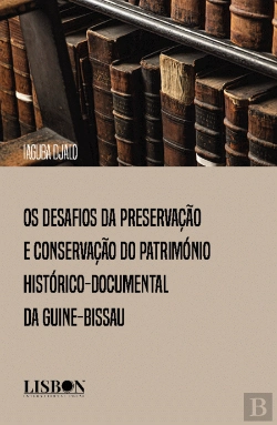 Bertrand.pt - Os Desafios da Preservação e Conservação do Património Histórico-Documental da Guiné-Bissau