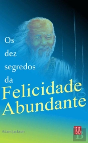 Os Dez Segredos da Felicidade Abundante