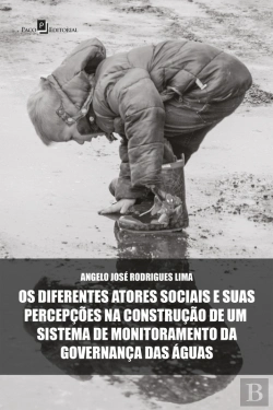 Bertrand.pt - Os Diferentes Atores Sociais E Suas Percepções Na Construção De Um Sistema De Monitoramento Da Governança Das Águas