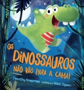 Os Dinossauros não vão para a cama!