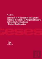 Os Direitos de Personalidade Consagrados no Código do Trabalho na Perspetiva Exclusiva do Trabalhador Subordinado