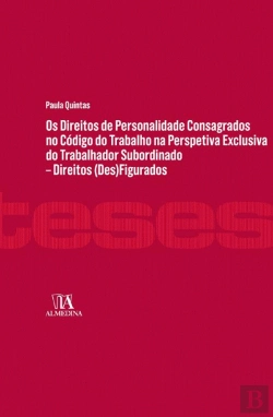 Bertrand.pt - Os Direitos de Personalidade Consagrados no Código do Trabalho na Perspetiva Exclusiva do Trabalhador Subordinado