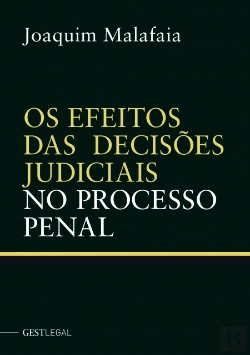 Bertrand.pt - Os Efeitos das Decisões Judiciais no Processo Penal
