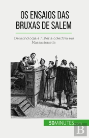 Os Ensaios Das Bruxas De Salem : Demonologia E Histeria Colectiva Em Massachusetts