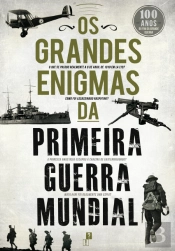 Os Grandes Enigmas da Primeira Guerra Mundial