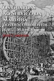 Os Guardas ao Serviço da Marinha - Dos Descobrimentos à Actualidade