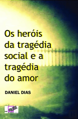 Bertrand.pt - Os heróis da tragédia social e a tragédia do amor