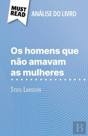 Os Homens Que Não Amavam As Mulheres De Stieg Larsson (Analise Do Livro) : Analise Completa E Resumo Pormenorizado Do Trabalho