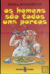 Os Homens são Todos uns Porcos