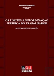 Os Limites à Subordinação Jurídica do Trabalhador