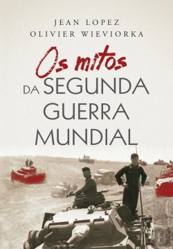 Bertrand.pt - Os Mitos Da Segunda Guerra Mundial