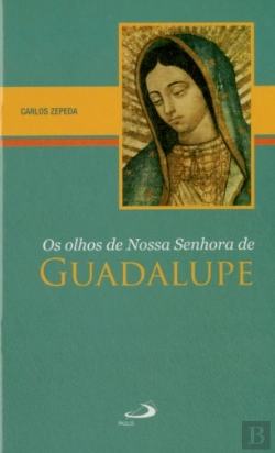 Bertrand.pt - Os Olhos de Nossa Senhora de Guadalupe