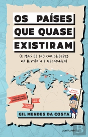 Os Países que Quase Existiram (e Mais de 100 Curiosidades da História e Geografia)