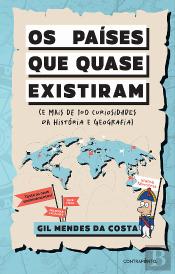 Os Países que Quase Existiram (E Mais de 100 Curiosidades da História e Geografia)
