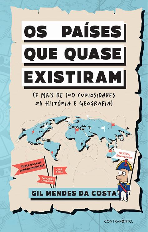 Os Países que Quase Existiram (E Mais de 100 Curiosidades da História e Geografia)