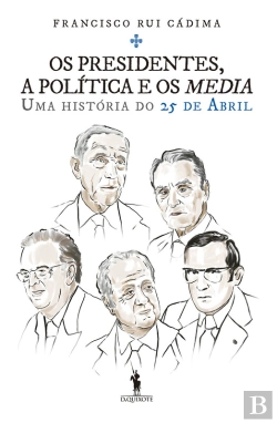 Bertrand.pt - Os Presidentes, A Política E Os Media