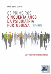 Os Primeiros Cinquenta Anos da Psiquiatria Portuguesa (1835-1885)