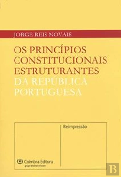 Bertrand.pt - Os Princípios Constitucionais Estruturantes da República Portuguesa