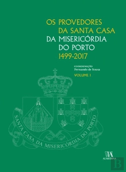 Bertrand.pt - Os Provedores da Santa Casa da Misericórdia do Porto (1499-2017)