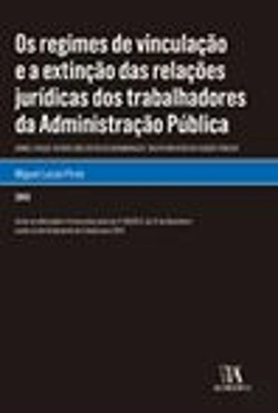 Bertrand.pt - Os Regimes de Vinculação e a Extinção das Relações Jurídicas dos Trabalhadores da Administração Pública
