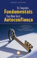 Os Segredos Fundamentais para Uma Total Autoconfiança