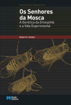 Os Senhores da Mosca - A Genética Drosophila e a Vida Experimental
