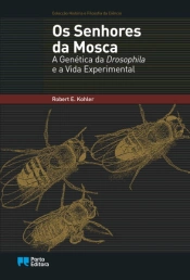 Os Senhores da Mosca - A Genética Drosophila e a Vida Experimental