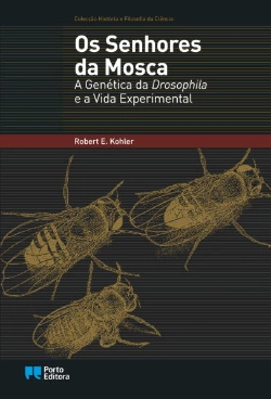 Bertrand.pt - Os Senhores da Mosca - A Genética Drosophila e a Vida Experimental