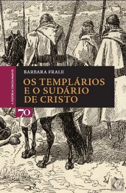 Bertrand.pt - Os Templários e o Sudário de Cristo