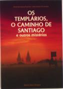 Os Templários, o Caminho de Santiago e Outros Mistérios