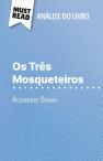 Os Três Mosqueteiros De Alexandre Dumas (Analise Do Livro) : Analise Completa E Resumo Pormenorizado Do Trabalho