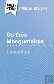 Os Três Mosqueteiros De Alexandre Dumas (Analise Do Livro) : Analise Completa E Resumo Pormenorizado Do Trabalho