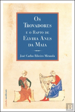 Bertrand.pt - Os Trovadores e o Rapto de Elvira Anes da Maia
