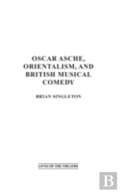 Oscar Asche, Orientalism, And British Musical Comedy