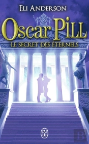 Oscar Pill Tome 3 ; Les Secrets Éternels