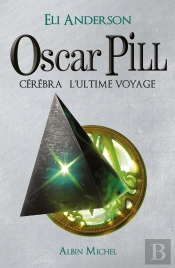 Oscar Pill Tome 5 ; Cérébra, L'Ultime Voyage