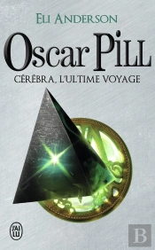 Oscar Pill Tome 5 ; Cérébra, L'Ultime Voyage