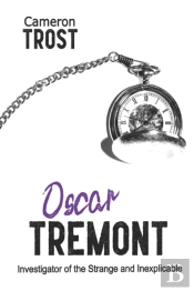 Oscar Tremont, Investigator Of The Strange And Inexplicable