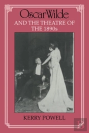 Oscar Wilde And The Theatre Of The 1890s