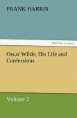 Oscar Wilde, His Life And Confessions Volume 2