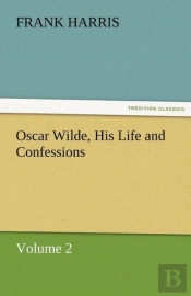 Oscar Wilde, His Life And Confessions Volume 2