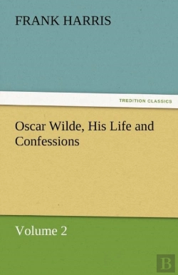 Bertrand.pt - Oscar Wilde, His Life And Confessions Volume 2