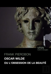 Oscar Wilde Ou L'Obsession De La Beauté