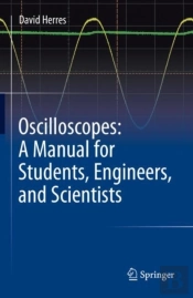 Oscilloscopes: A Manual For Students, Engineers, And Scientists