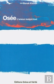 Osee. Commentaire Biblique - L Amour Malgre Tout