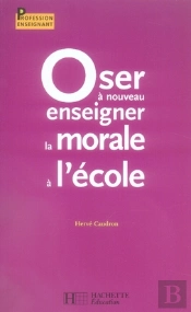 Oser À Nouveau Enseigner La Morale À L'École